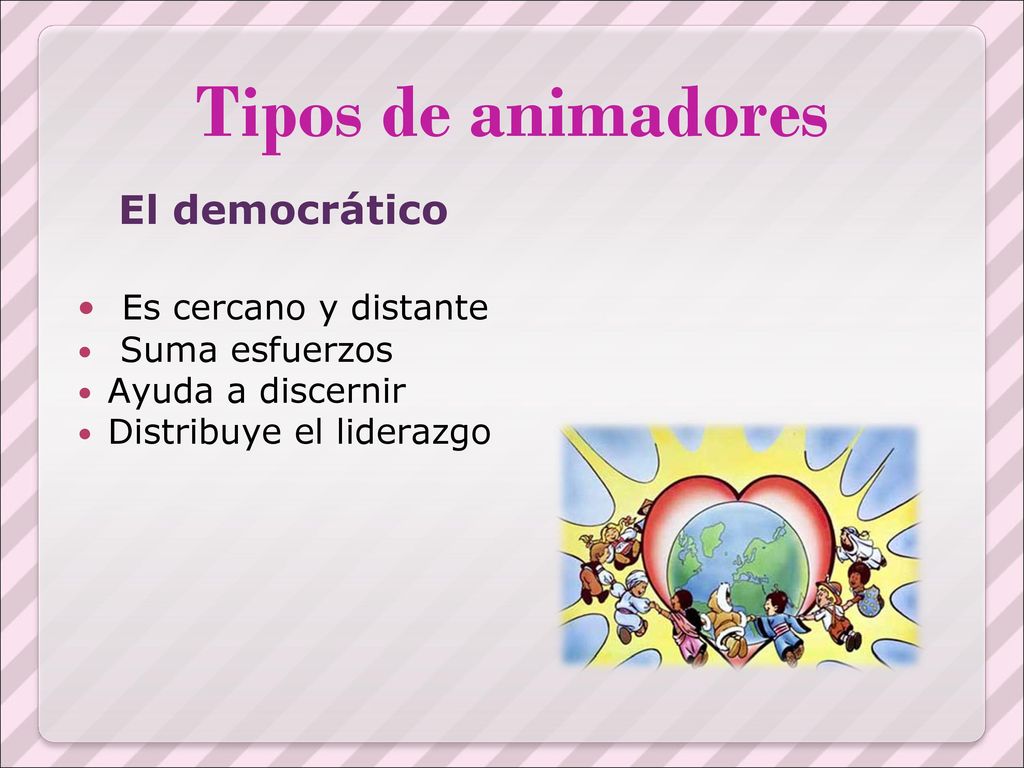 Tipos de animadores El democrático Es cercano y distante