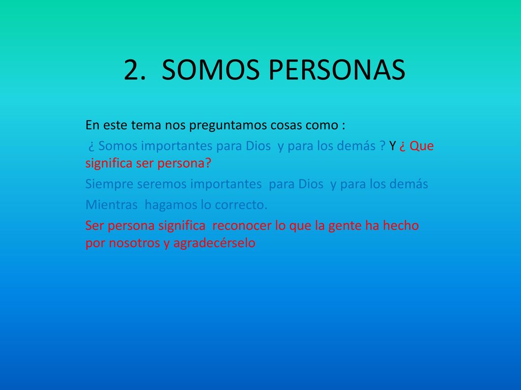 2. SOMOS PERSONAS En este tema nos preguntamos cosas como :