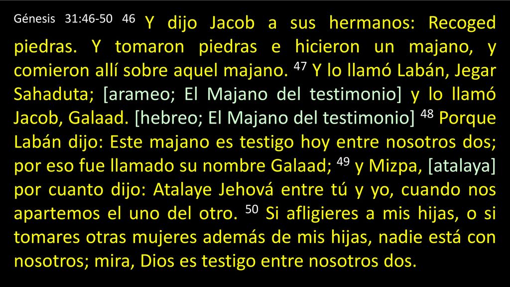 Génesis 31: Y dijo Jacob a sus hermanos: Recoged piedras