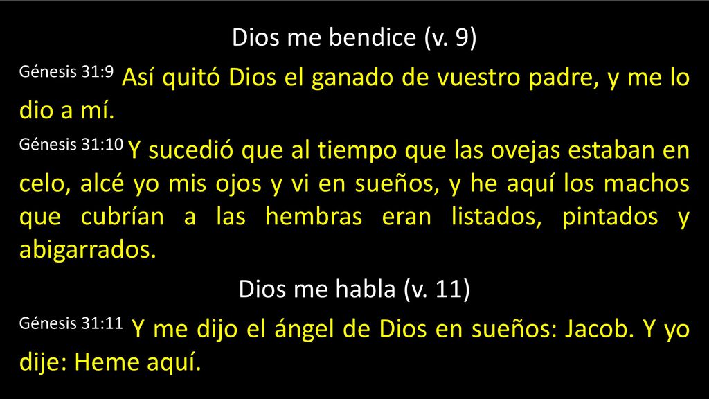 Dios me bendice (v. 9) Génesis 31:9 Así quitó Dios el ganado de vuestro padre, y me lo dio a mí.