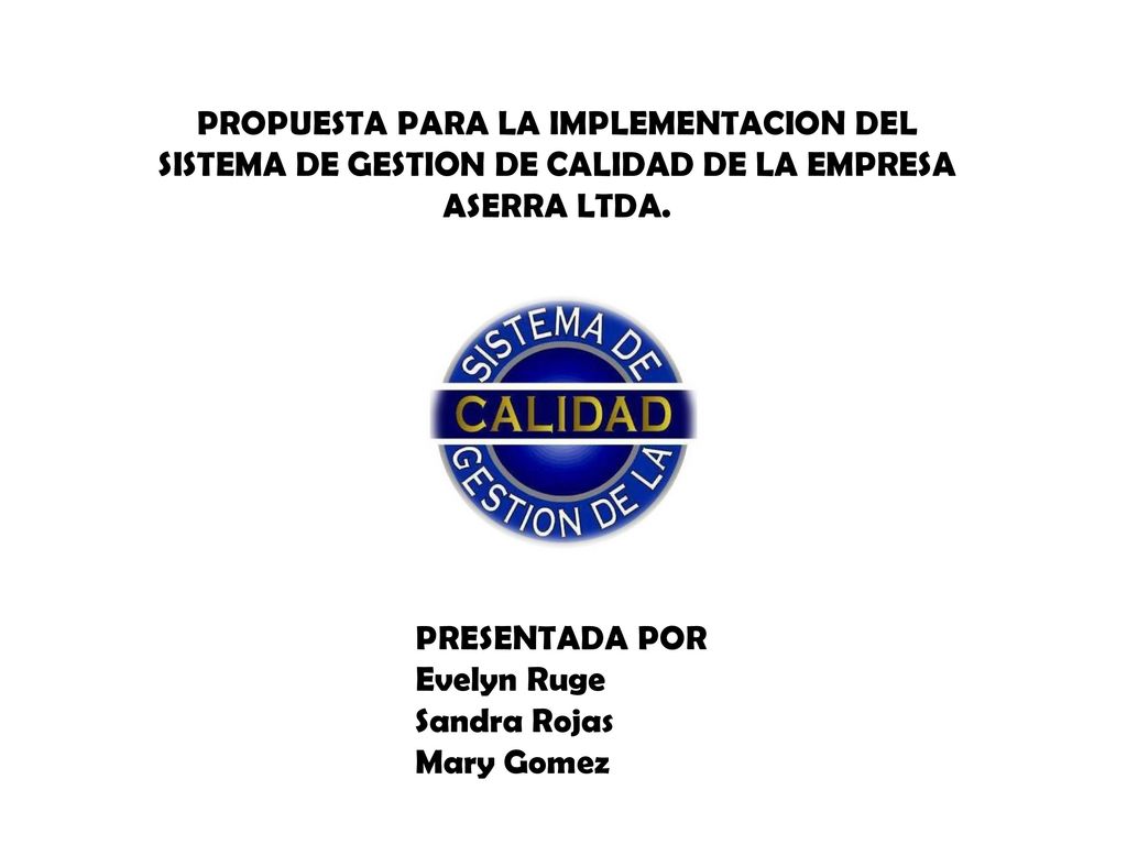 PROPUESTA PARA LA IMPLEMENTACION DEL SISTEMA DE GESTION DE CALIDAD DE LA EMPRESA ASERRA LTDA.