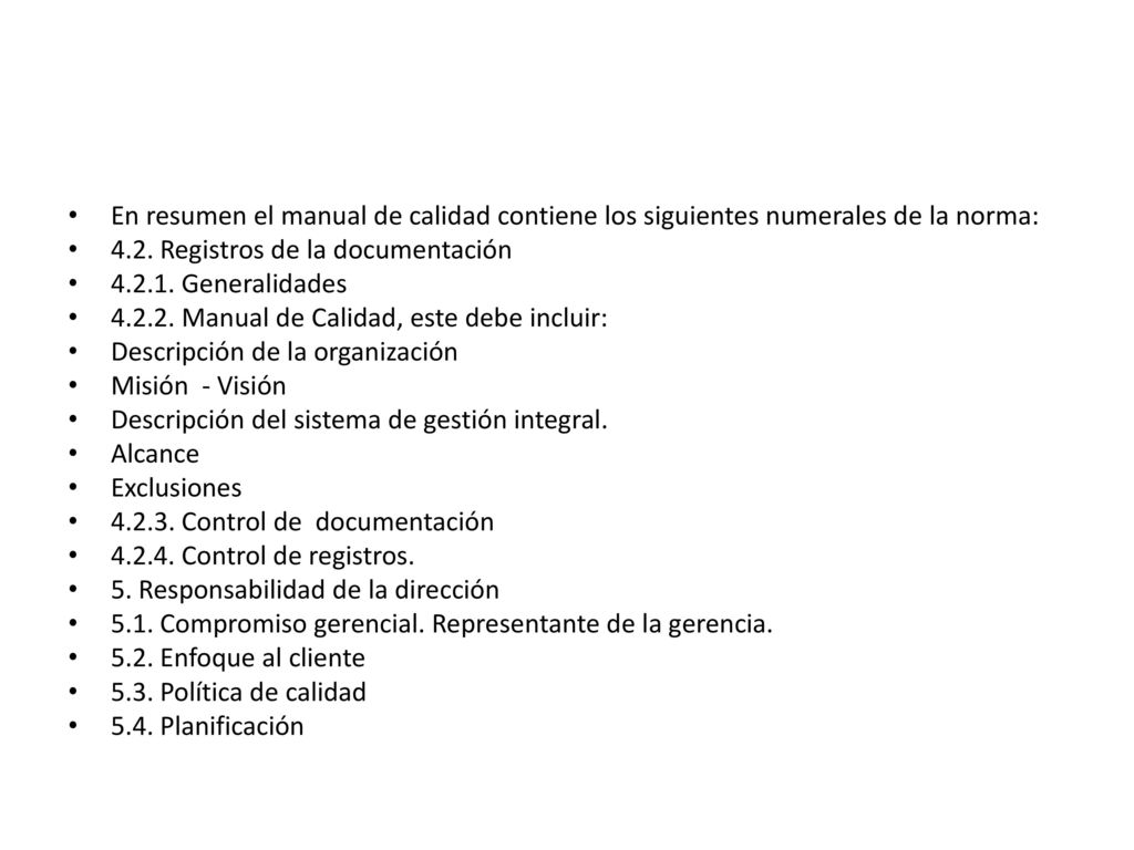 En resumen el manual de calidad contiene los siguientes numerales de la norma: