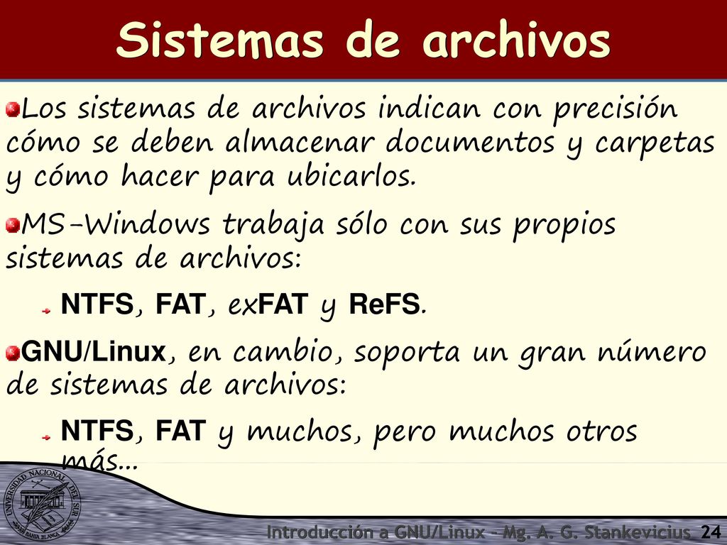 Sistemas de archivos Los sistemas de archivos indican con precisión cómo se deben almacenar documentos y carpetas y cómo hacer para ubicarlos.
