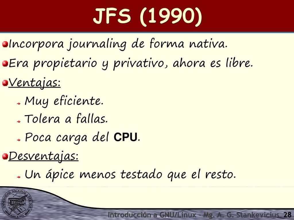 JFS (1990) Incorpora journaling de forma nativa.