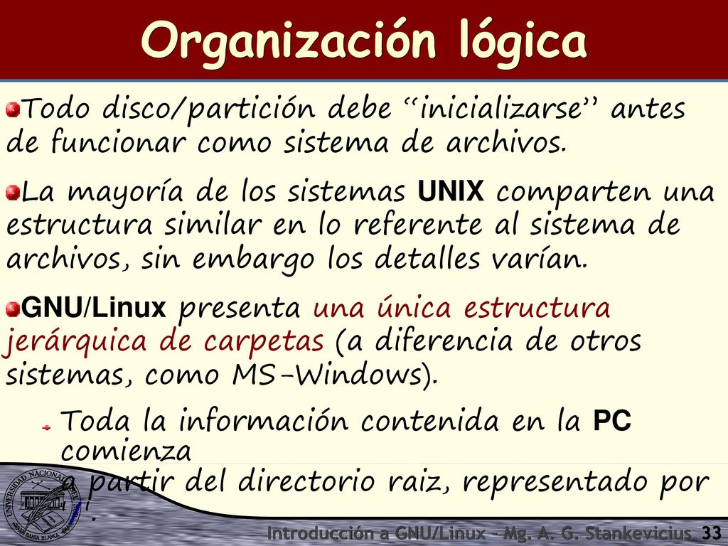Organización lógica Todo disco/partición debe inicializarse antes de funcionar como sistema de archivos.