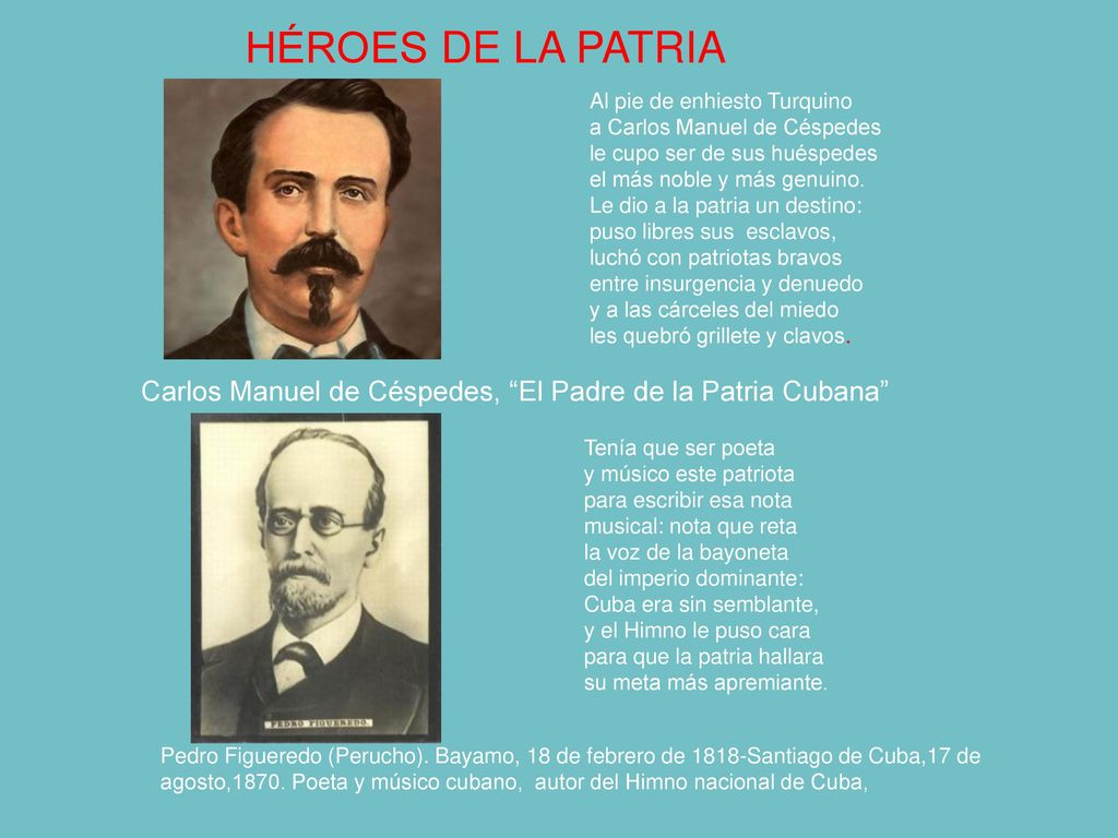 HÉROES DE LA PATRIA Al pie de enhiesto Turquino. a Carlos Manuel de Céspedes. le cupo ser de sus huéspedes.