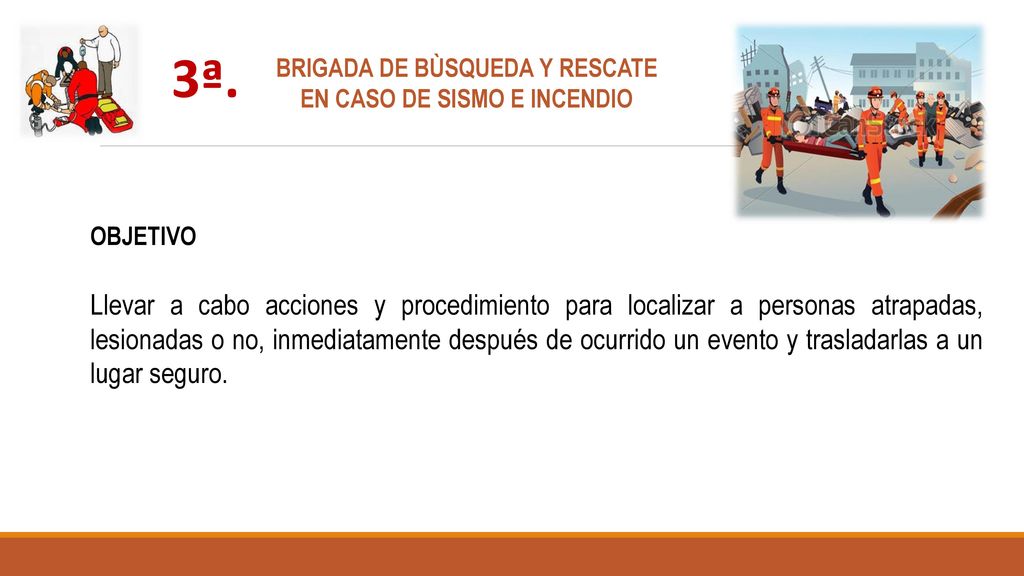 3ª. BRIGADA DE BÙSQUEDA Y RESCATE. EN CASO DE SISMO E INCENDIO. OBJETIVO.