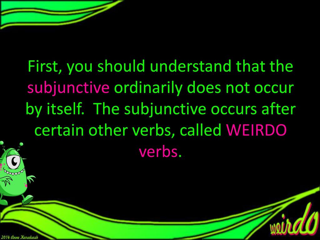 First, you should understand that the subjunctive ordinarily does not occur by itself.