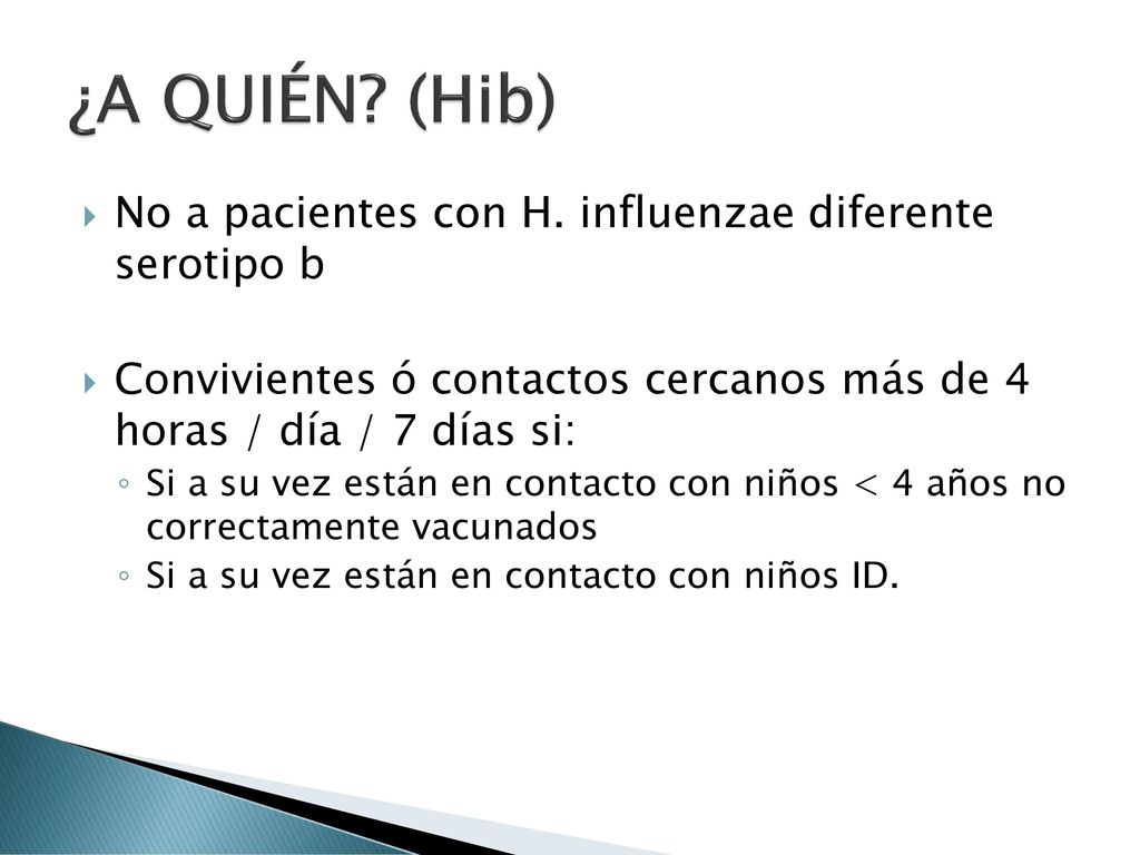 ¿A QUIÉN (Hib) No a pacientes con H. influenzae diferente serotipo b