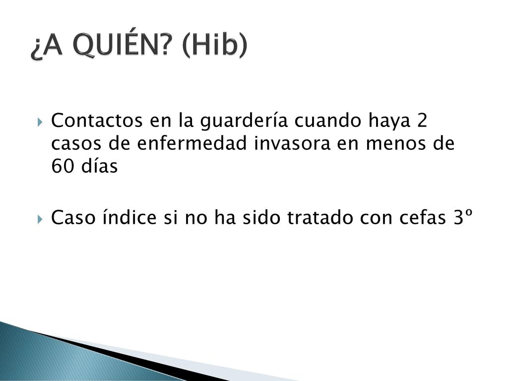¿A QUIÉN (Hib) Contactos en la guardería cuando haya 2 casos de enfermedad invasora en menos de 60 días.