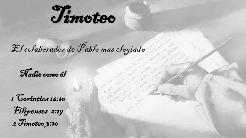 Timoteo El colaborador de Pablo mas elogiado Nadie como él