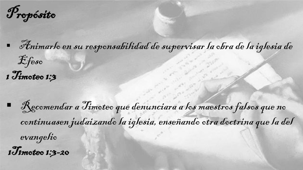 Propósito Animarlo en su responsabilidad de supervisar la obra de la iglesia de Efeso. 1 Timoteo 1:3.