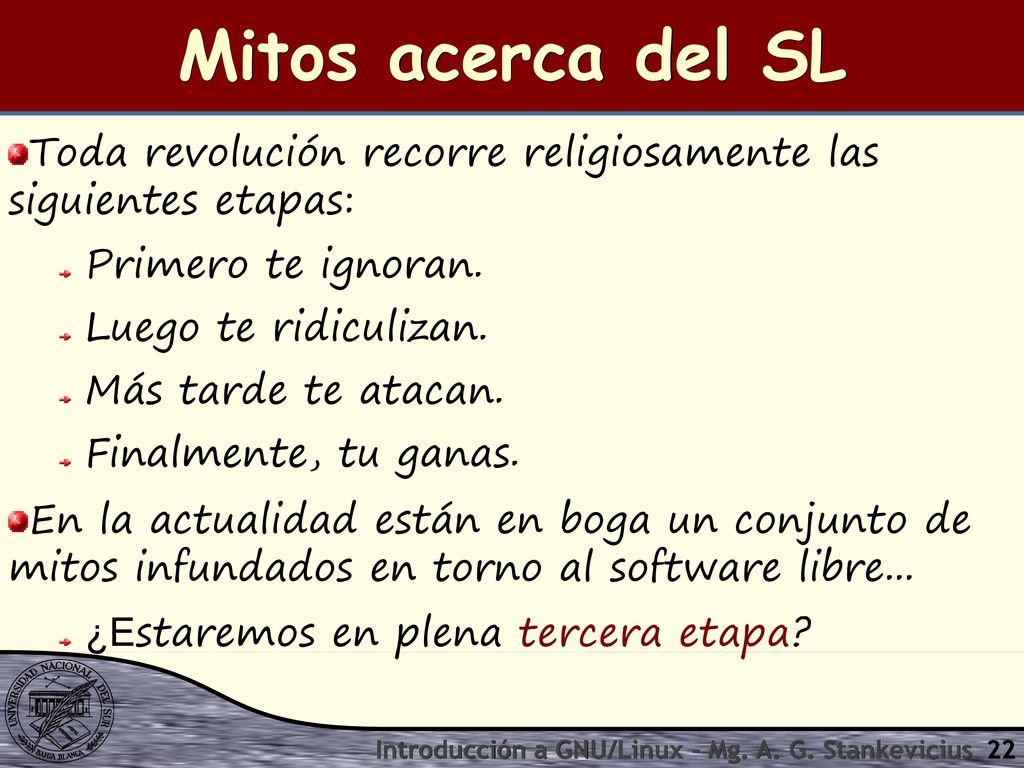 Mitos acerca del SL Toda revolución recorre religiosamente las siguientes etapas: Primero te ignoran.