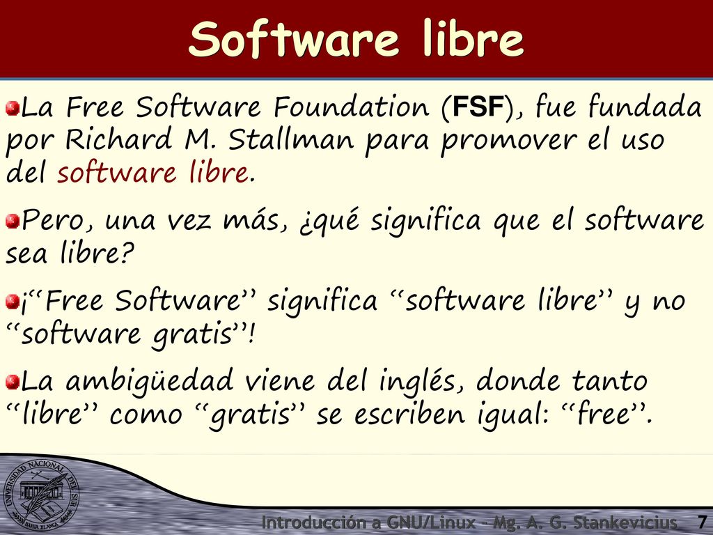 Software libre La Free Software Foundation (FSF), fue fundada por Richard M. Stallman para promover el uso del software libre.