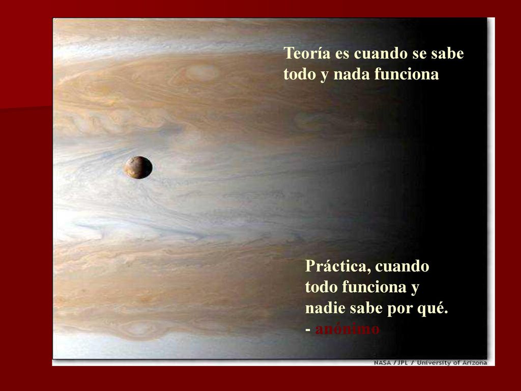 Teoría es cuando se sabe todo y nada funciona