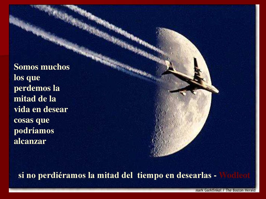 Somos muchos los que perdemos la mitad de la vida en desear cosas que podríamos alcanzar