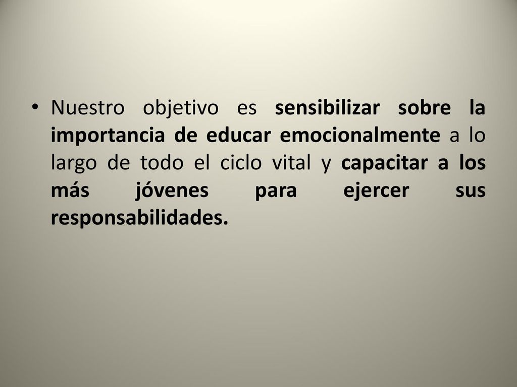 Nuestro objetivo es sensibilizar sobre la importancia de educar emocionalmente a lo largo de todo el ciclo vital y capacitar a los más jóvenes para ejercer sus responsabilidades.