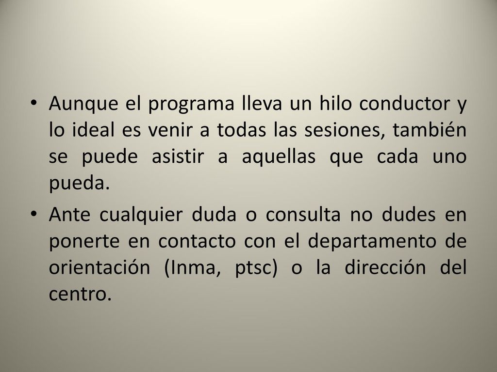 Aunque el programa lleva un hilo conductor y lo ideal es venir a todas las sesiones, también se puede asistir a aquellas que cada uno pueda.