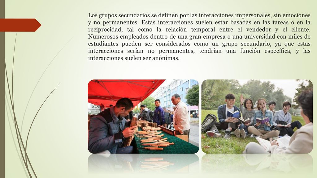 Los grupos secundarios se definen por las interacciones impersonales, sin emociones y no permanentes.