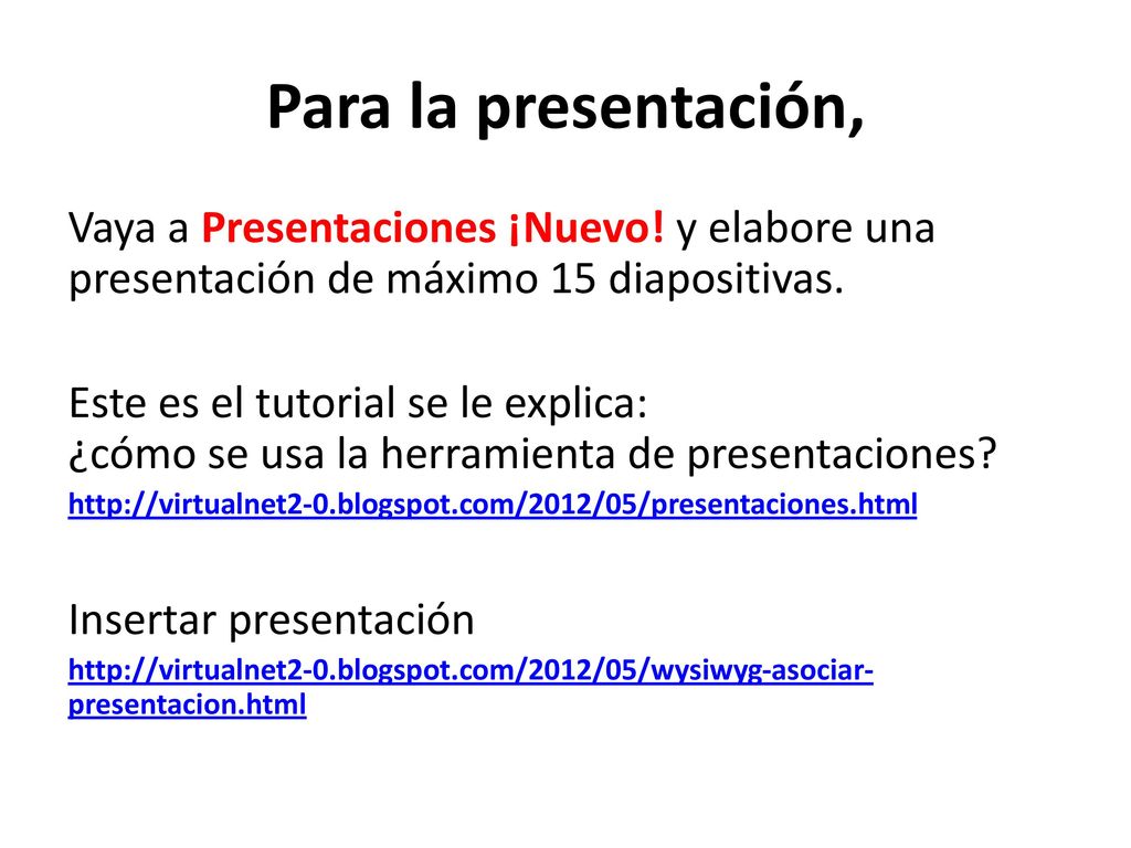 Para la presentación, Vaya a Presentaciones ¡Nuevo! y elabore una presentación de máximo 15 diapositivas.