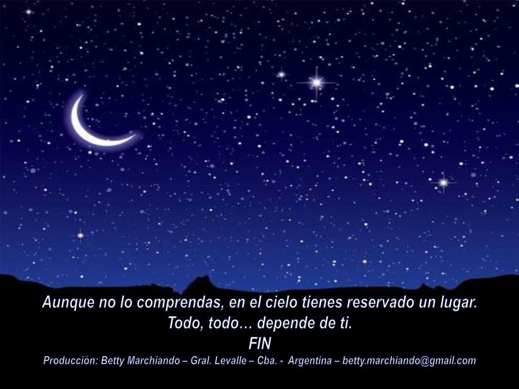 Aunque no lo comprendas, en el cielo tienes reservado un lugar.