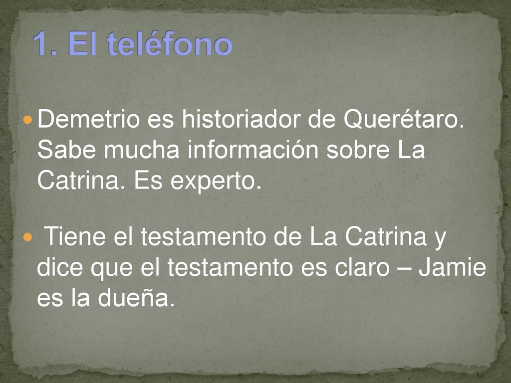 1. El teléfono Demetrio es historiador de Querétaro. Sabe mucha información sobre La Catrina. Es experto.