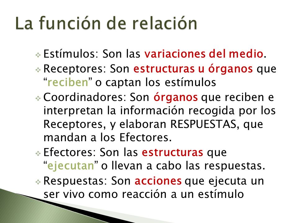 La función de relación Estímulos: Son las variaciones del medio.