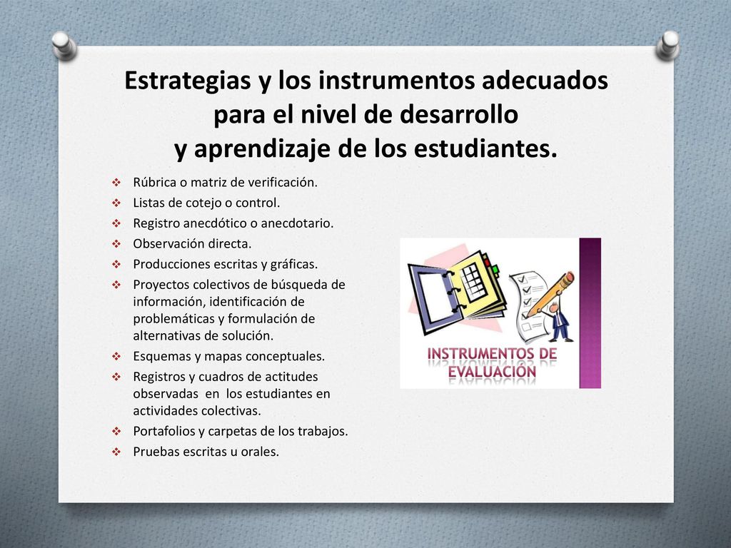 Estrategias y los instrumentos adecuados para el nivel de desarrollo y aprendizaje de los estudiantes.