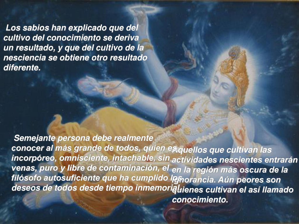 Los sabios han explicado que del cultivo del conocimiento se deriva un resultado, y que del cultivo de la nesciencia se obtiene otro resultado diferente.