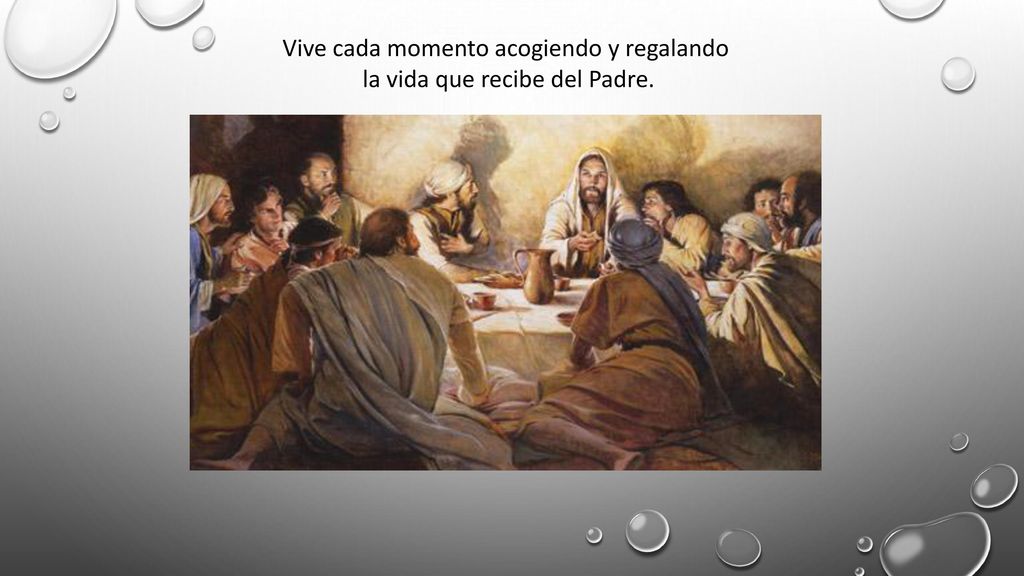 Vive cada momento acogiendo y regalando la vida que recibe del Padre.