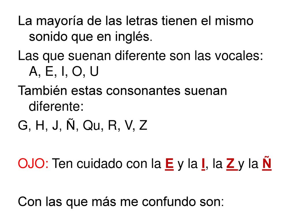 La mayoría de las letras tienen el mismo sonido que en inglés