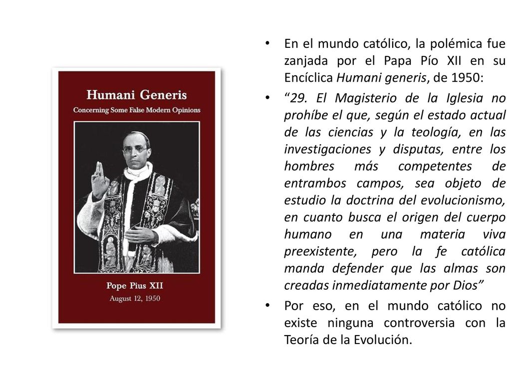 En el mundo católico, la polémica fue zanjada por el Papa Pío XII en su Encíclica Humani generis, de 1950: