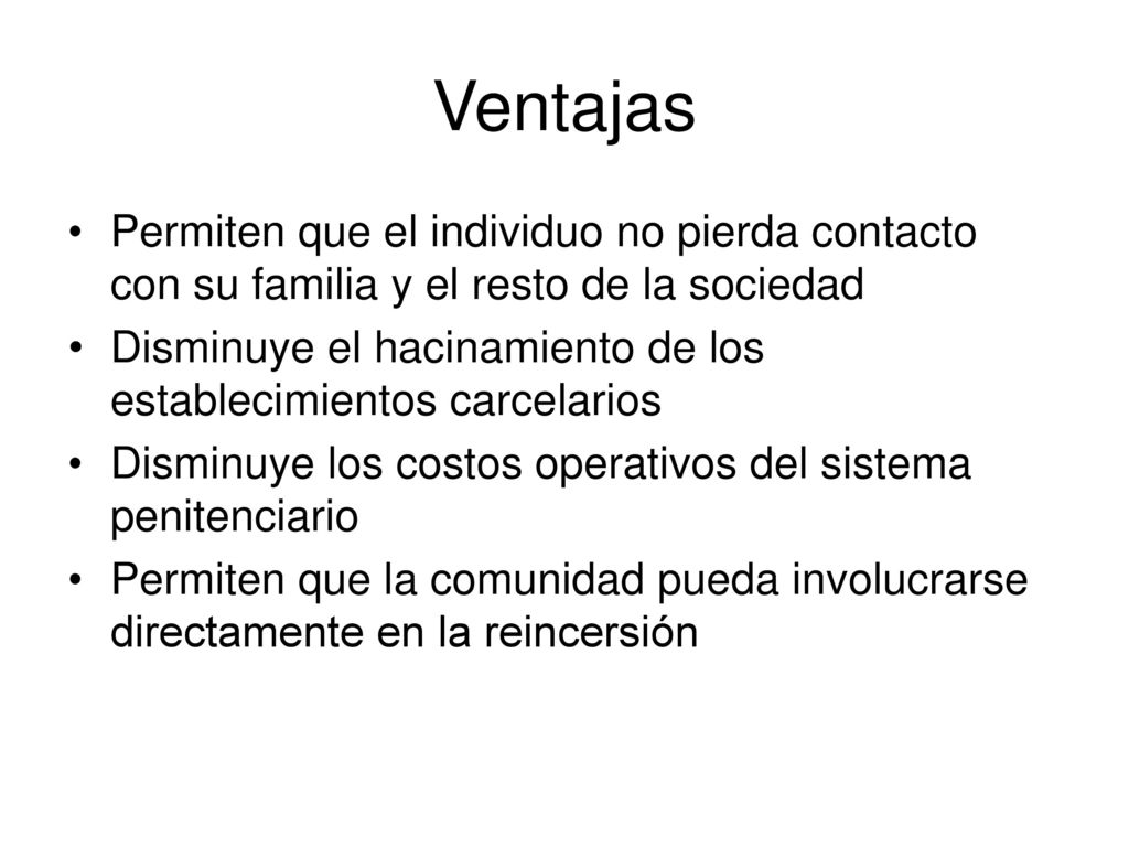 Ventajas Permiten que el individuo no pierda contacto con su familia y el resto de la sociedad.
