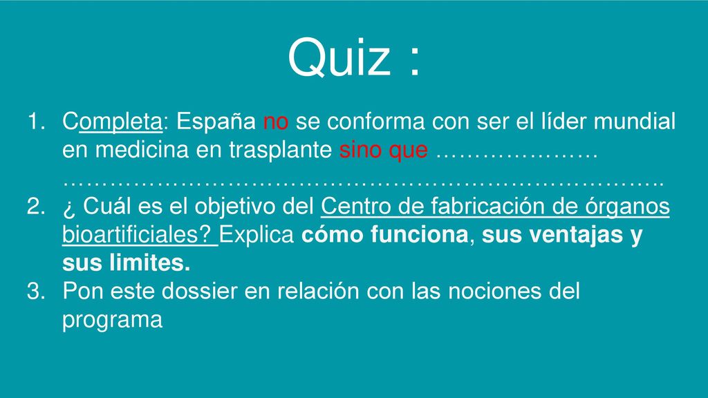 Quiz : Completa: España no se conforma con ser el líder mundial en medicina en trasplante sino que ………………… …………………………………………………………………..