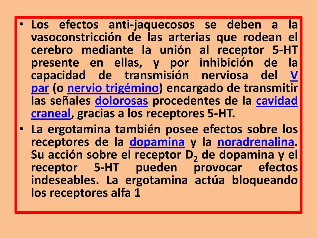 Los efectos anti-jaquecosos se deben a la vasoconstricción de las arterias que rodean el cerebro mediante la unión al receptor 5-HT presente en ellas, y por inhibición de la capacidad de transmisión nerviosa del V par (o nervio trigémino) encargado de transmitir las señales dolorosas procedentes de la cavidad craneal, gracias a los receptores 5-HT.