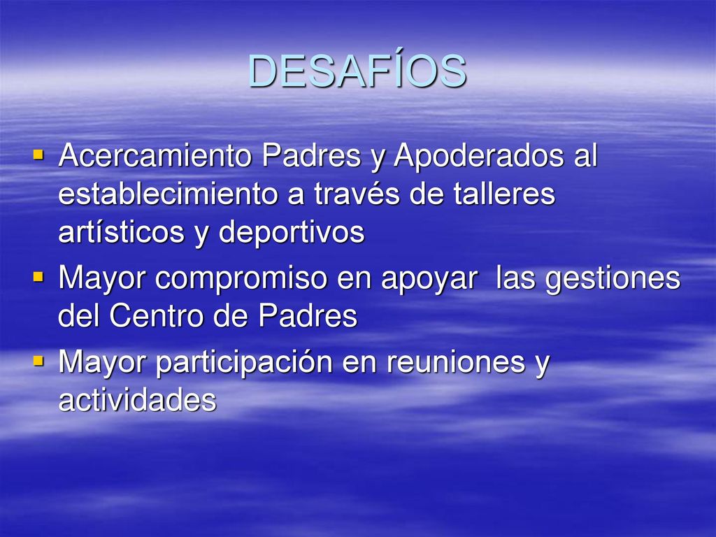DESAFÍOS Acercamiento Padres y Apoderados al establecimiento a través de talleres artísticos y deportivos.