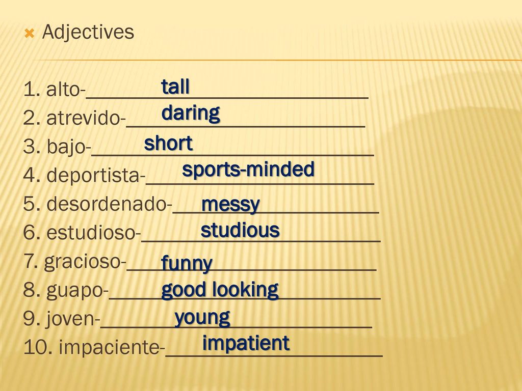 Adjectives 1. alto-__________________________. 2. atrevido-______________________. 3. bajo-__________________________.
