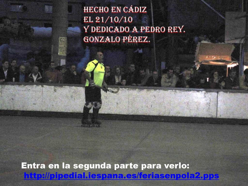 Hecho en Cádiz el 21/10/10. Y dedicado a Pedro Rey. Gonzalo Pérez. Entra en la segunda parte para verlo: