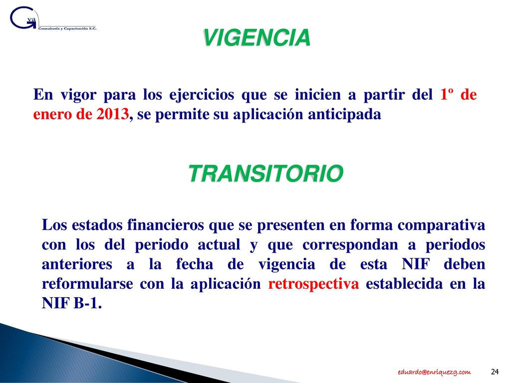 VIGENCIA En vigor para los ejercicios que se inicien a partir del 1º de enero de 2013, se permite su aplicación anticipada.