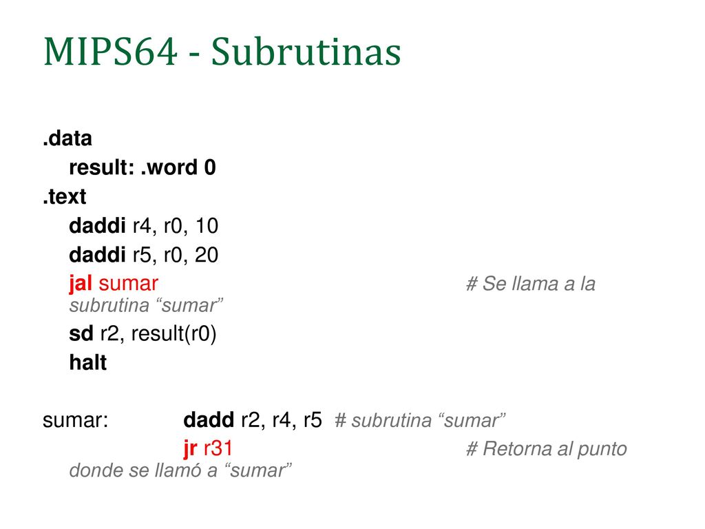 MIPS64 - Subrutinas .data result: .word 0 .text daddi r4, r0, 10