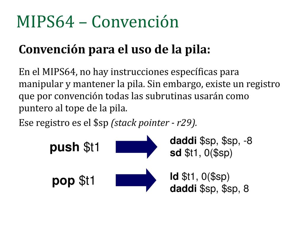 MIPS64 – Convención Convención para el uso de la pila: push $t1