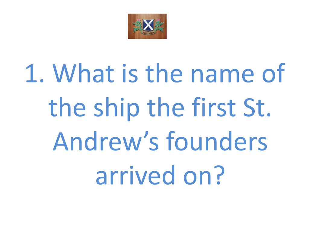 1. What is the name of the ship the first St