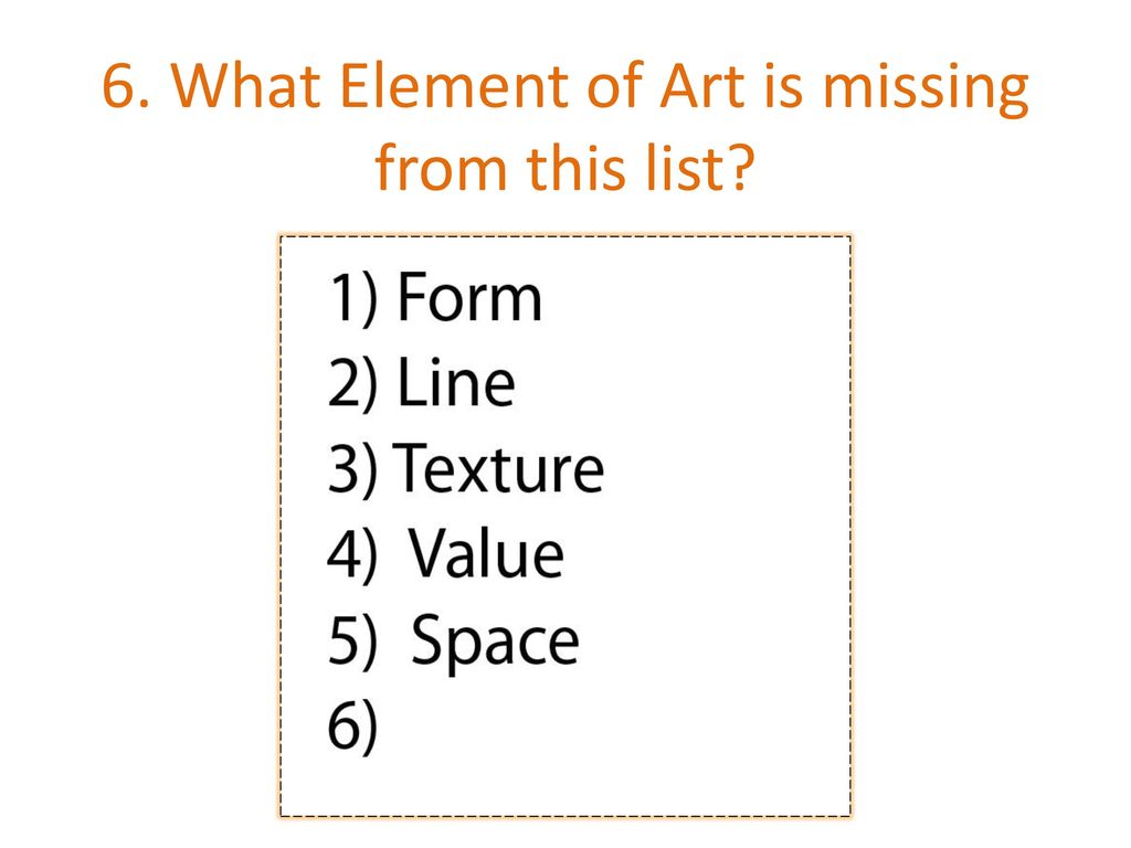 6. What Element of Art is missing from this list
