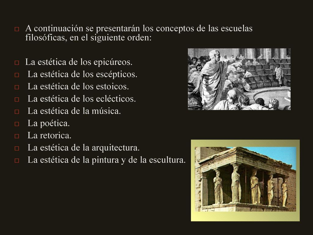 A continuación se presentarán los conceptos de las escuelas filosóficas, en el siguiente orden: