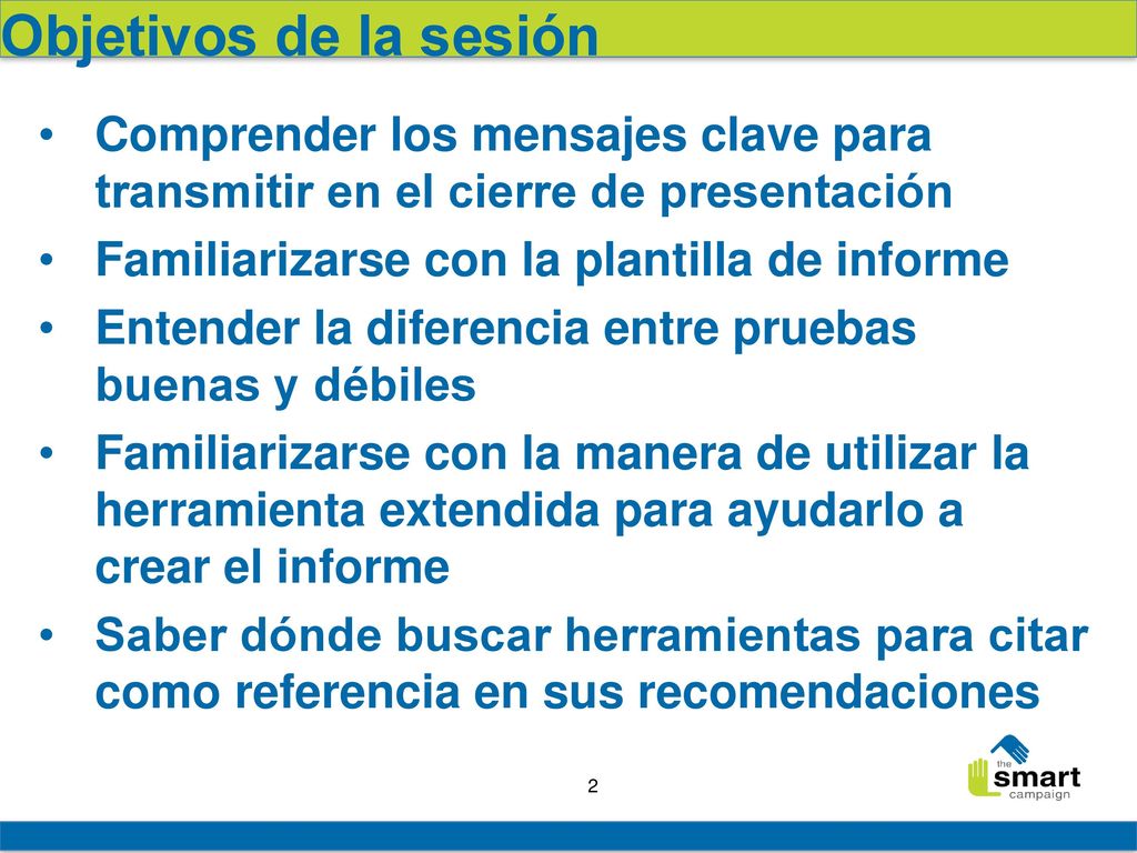 Objetivos de la sesión Comprender los mensajes clave para transmitir en el cierre de presentación. Familiarizarse con la plantilla de informe.
