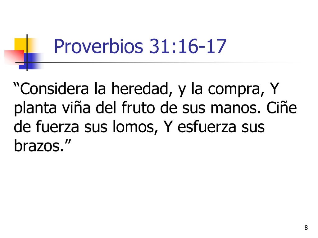 Proverbios 31:16-17 Considera la heredad, y la compra, Y planta viña del fruto de sus manos.