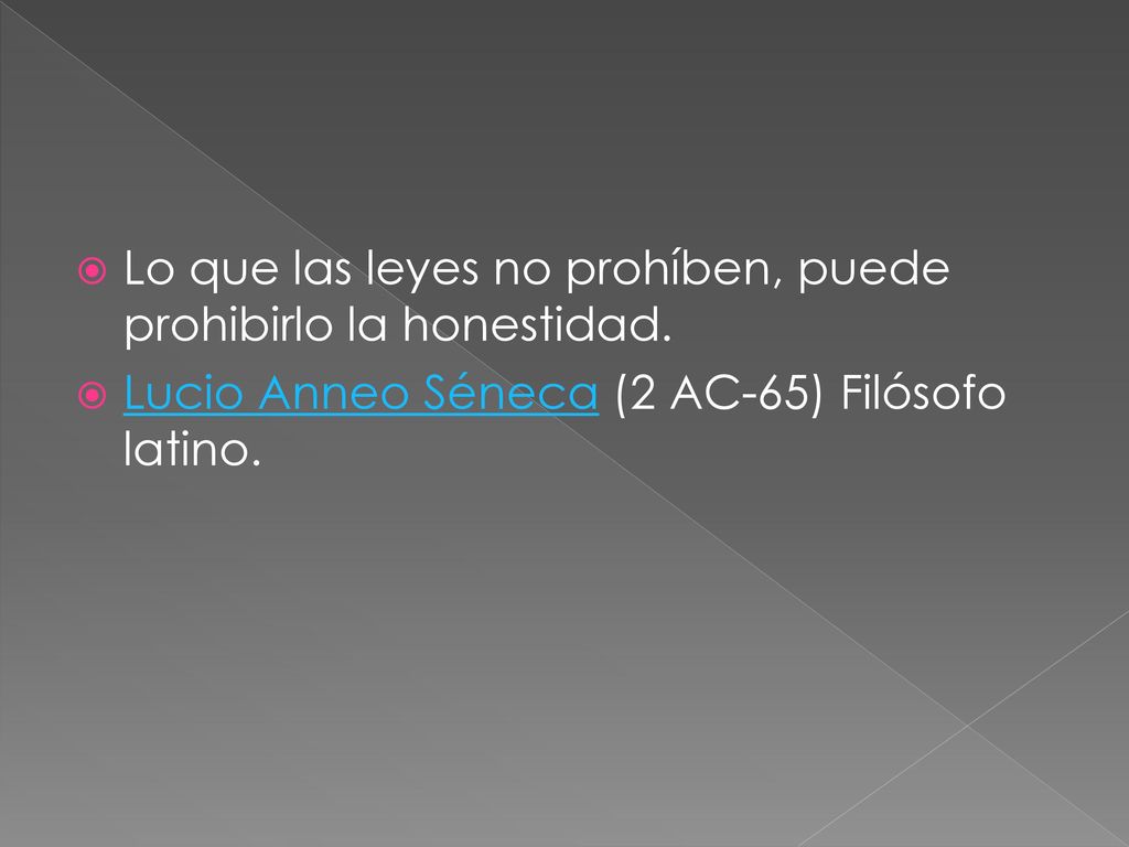Lo que las leyes no prohíben, puede prohibirlo la honestidad.