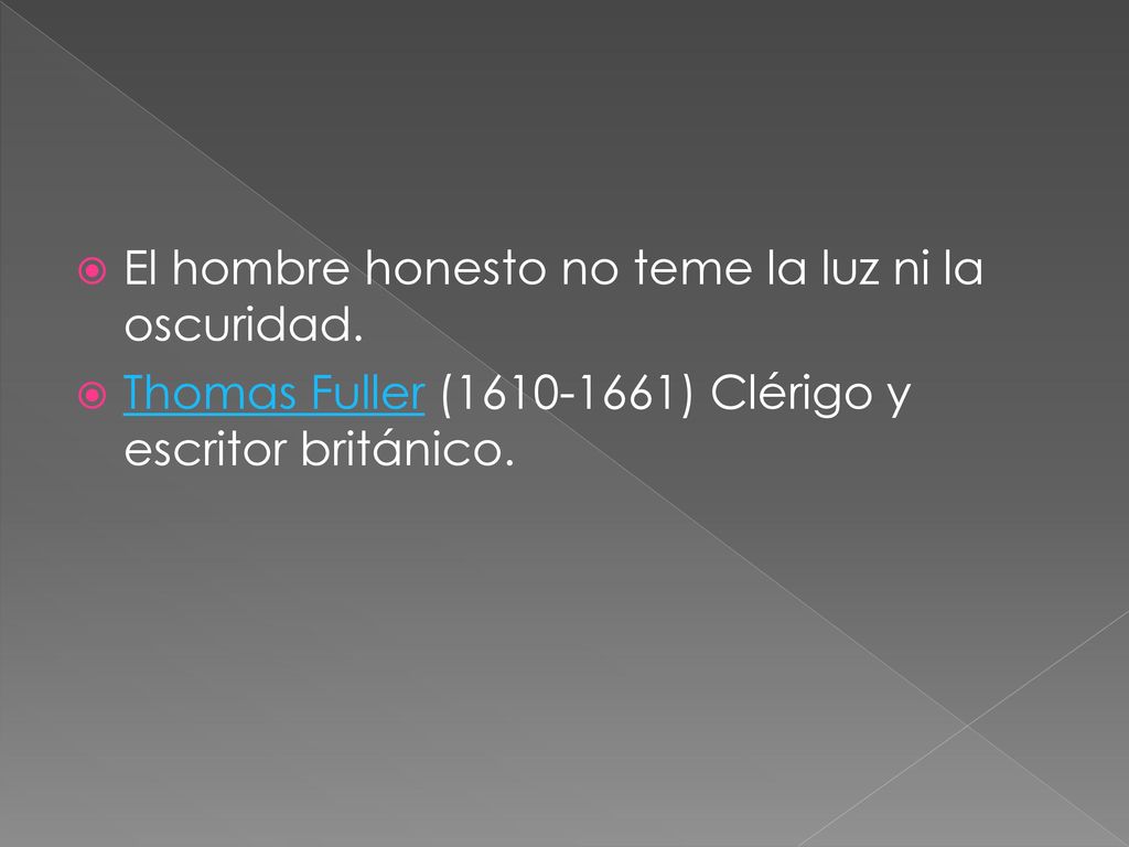 El hombre honesto no teme la luz ni la oscuridad.