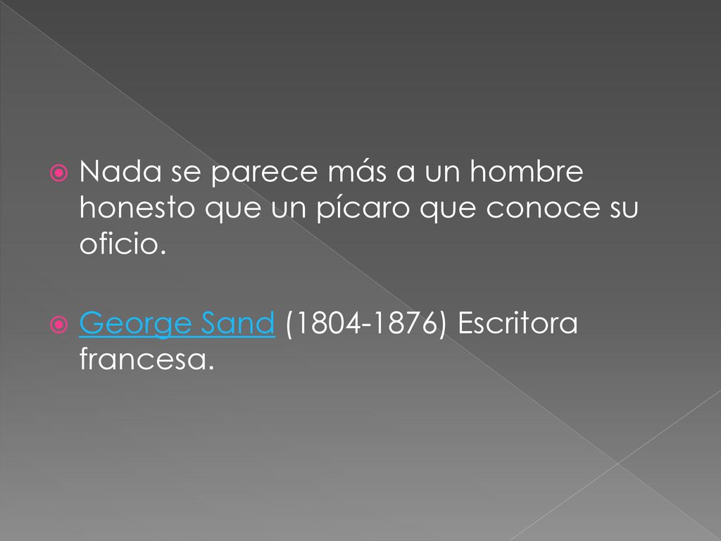 Nada se parece más a un hombre honesto que un pícaro que conoce su oficio.