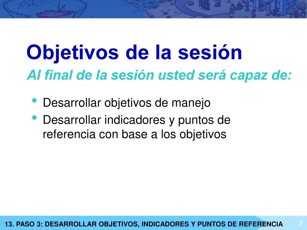 Objetivos de la sesión Al final de la sesión usted será capaz de: